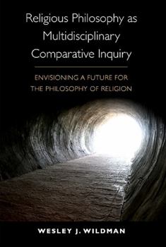 Paperback Religious Philosophy as Multidisciplinary Comparative Inquiry: Envisioning a Future for the Philosophy of Religion Book