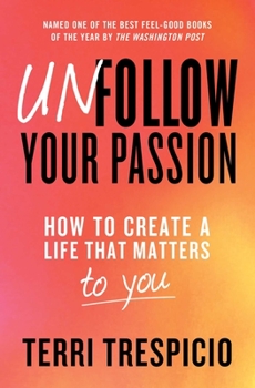 Paperback Unfollow Your Passion: How to Create a Life That Matters to You Book