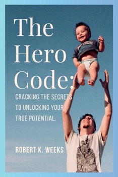 Paperback The Hero Code: Cracking the Secrets to Unlocking Your True Potential Book