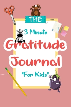 The 3 Minute Gratitude Journal for Kids: 100 Days Daily Gratitude Writing , Kids Activities Education Daily Prompts