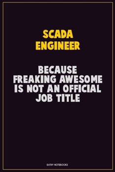 Paperback SCADA Engineer, Because Freaking Awesome Is Not An Official Job Title: Career Motivational Quotes 6x9 120 Pages Blank Lined Notebook Journal Book