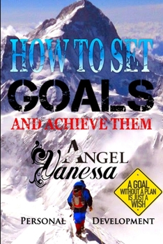 Paperback How to Set Goals and Achieve Them: Goal Setting, Self Esteem, Personality Psychology, Positive Thinking Book