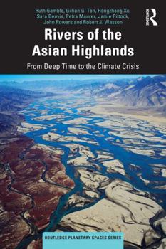 Paperback Rivers of the Asian Highlands: From Deep Time to the Climate Crisis Book