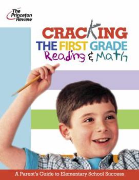 Paperback Cracking the First Grade: Reading and Math: A Parent's Guide to Helping Your Child Excel in School Book