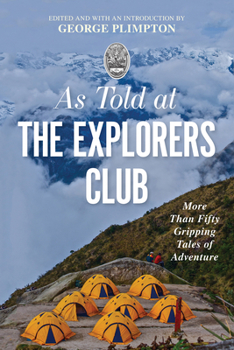 As Told at The Explorers Club: More Than Fifty Gripping Tales of Adventure (Explorers Club Classic)