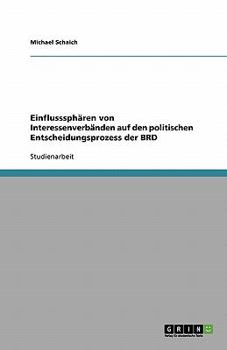 Paperback Einflusssphären von Interessenverbänden auf den politischen Entscheidungsprozess der BRD [German] Book