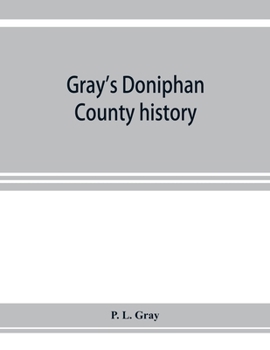 Gray's Doniphan County History. A Record of the Happenings of Half a Hundred Years