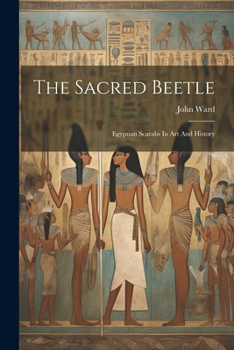 Paperback The Sacred Beetle: Egyptian Scarabs In Art And History Book