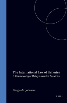 The International Law of Fisheries: A Framework for Policy-Oriented Inquiries (New Haven Studies in International Law and World Public Order)