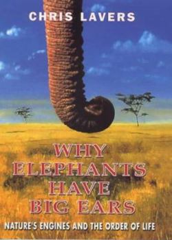 Hardcover Why elephants have big ears: Nature's engines and the order of life Book