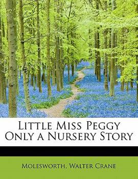 Paperback Little Miss Peggy Only a Nursery Story Book