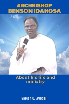 ARCHBISHOP BENSON IDAHOSA: About his life and ministry