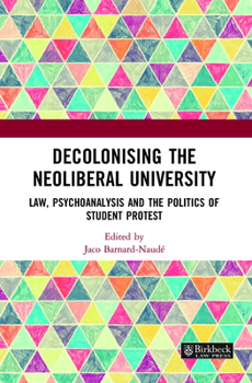 Decolonising the Neoliberal University: Law, Psychoanalysis and the Politics of Student Protest