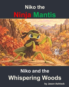 Niko the Ninja Mantis: Niko and the Whispering Woods