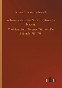 Memoirs of Casanova  Volume 18: Return to Naples - Book #18 of the Memoirs of Casanova