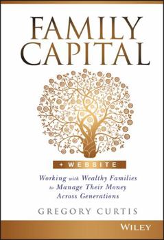 Hardcover Family Capital: Working with Wealthy Families to Manage Their Money Across Generations Book