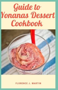 Paperback Guide to Yonanas Dessert Cookbook: Yonanas Healthy Dessert Fruit Soft Serve Maker made by the most famous and largest Fruits and Vegetable producer Do Book