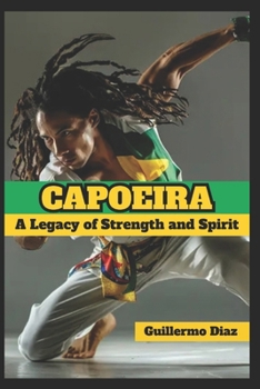 Paperback Capoeira: A Legacy of Strength and Spirit Book