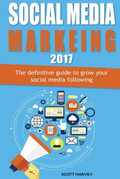 Paperback Social media marketing 2017: The definitive guide to grow your social media following Book