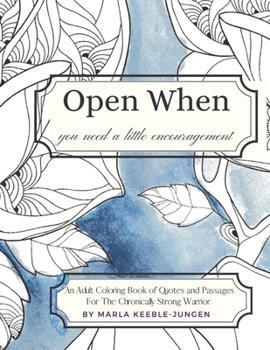 Paperback Open When- An Adult Coloring Book For The Chronically Strong Warrior: Open When You Need A Little Encouragement Book