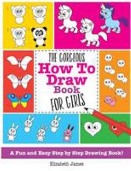 Paperback The Gorgeous How To Draw Book for Girls Book