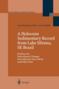 A Holocene Sedimentary Record from Lake Silvana, Se Brazil: Evidence for Paleoclimatic Changes from Mineral, Trace-Metal, and Pollen Data (Lecture Notes in Earth Sciences)