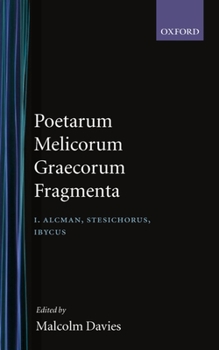 Poetarum Melicorum Graecorum Fragmenta: Volumen I: Alcman, Stesichorus, Ibycus (Poetarum Melicorum Graecorum Fragmenta)