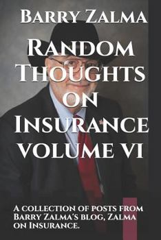 Paperback Random Thoughts on Insurance Volume VI: A Collection of Posts from Barry Zalma's Blog, Zalma on Insurance. Book