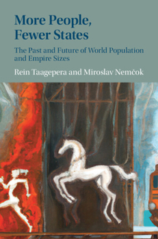 Hardcover More People, Fewer States: The Past and Future of World Population and Empire Sizes Book