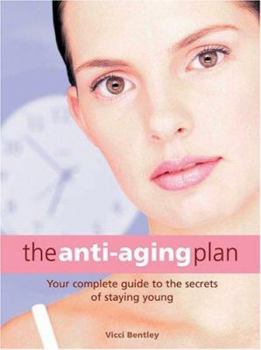 Paperback The Anti-Aging Plan: Your Complete Guide to the Secrets of Staying Young Book