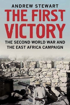 Hardcover The First Victory: The Second World War and the East Africa Campaign Book