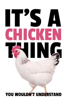 It's a Chicken Thing You Wouldn't Understand: 6x9" Lined Notebook/Journal Funny Gift Idea For Farmer, Chicken Lover
