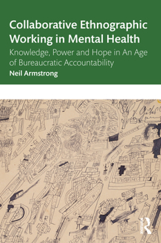 Paperback Collaborative Ethnographic Working in Mental Health: Knowledge, Power and Hope in an Age of Bureaucratic Accountability Book