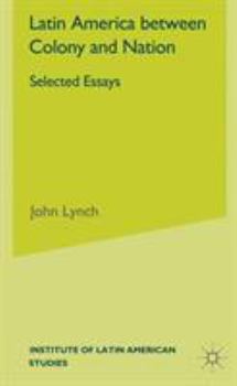Hardcover Latin America Between Colony and Nation: Selected Essays Book