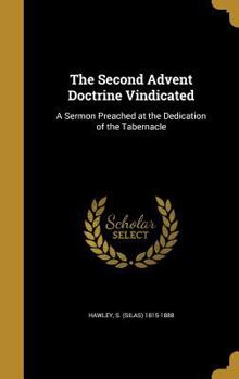 Hardcover The Second Advent Doctrine Vindicated: A Sermon Preached at the Dedication of the Tabernacle Book