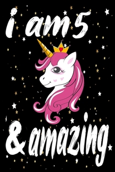 Unicorn Journal and Notebook I am 5 & Amazing: Perfect Gift For 5 Year Old Girls and men with Beautiful vintage Happy 5Years Birthday Notebook and ... or Retro Vintage Anniversary Gift For Girls