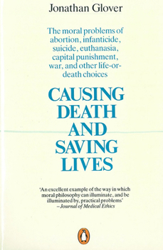 Paperback Causing Death and Saving Lives: The Moral Problems of Abortion, Infanticide, Suicide, Euthanasia, Capital Punishment, War and Other Life-Or-Death Choi Book