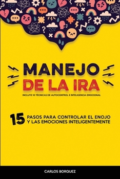 Paperback Manejo de la Ira: 15 Pasos para Controlar El Enojo y Las Emociones Inteligentemente - Incluye 10 T?cnicas de Autocontrol e Inteligencia [Spanish] Book