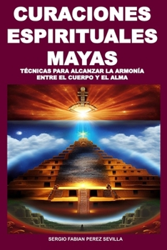 Paperback Curaciones Espirituales Mayas Técnicas Para Alcanzar La Armonía Entre El Cuerpo Y El Alma [Spanish] Book