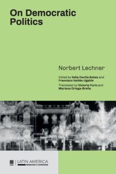 Paperback On Democratic Politics: A Selection of Essays by Norbert Lechner Book