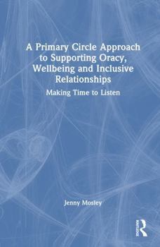 A Primary Circle Approach to Supporting Oracy, Wellbeing and Inclusive Relationships: Making Time to Listen