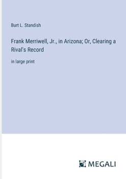 Paperback Frank Merriwell, Jr., in Arizona; Or, Clearing a Rival's Record: in large print Book