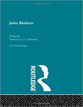 Hardcover John Skelton: The Critical Heritage (The Collected Critical Heritage : Medieval Romance) Book