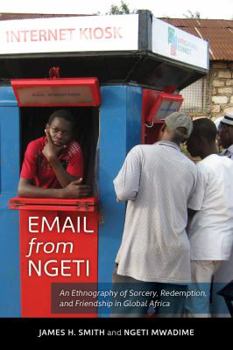 Paperback Email from Ngeti: An Ethnography of Sorcery, Redemption, and Friendship in Global Africa Book