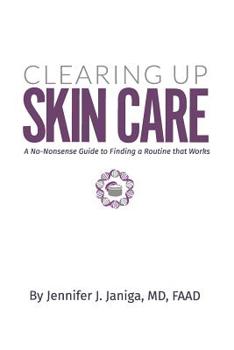 Paperback Clearing Up Skin Care: A No-Nonsense Guide to Finding a Routine That Works Book