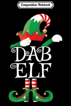 Composition Notebook: Dab Elf Boys Gift Funny Xmas Matching Elf Christmas  Journal/Notebook Blank Lined Ruled 6x9 100 Pages