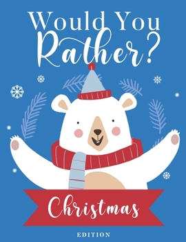 Paperback Would You Rather? Christmas Edition: Fun Game with Hilarious Questions Book For Kids & Whole Family Book