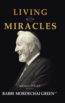 Hardcover Living with Miracles: Memoirs of Rabbi Mordechai Green Book