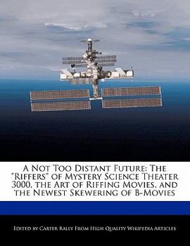 Paperback A Not Too Distant Future: The Riffers of Mystery Science Theater 3000, the Art of Riffing Movies, and the Newest Skewering of B-Movies Book