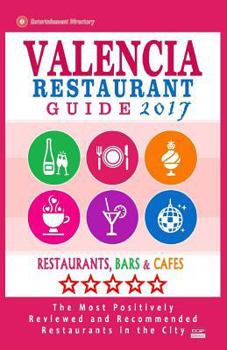 Valencia Restaurant Guide 2017: Best Rated Restaurants in Valencia, Spain - 500 Restaurants, Bars and Cafes Recommended for Visitors, 2017